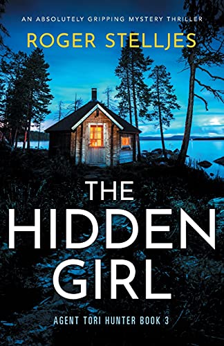 The Hidden Girl: An absolutely gripping mystery thriller (Agent Tori Hunter, Band 3)