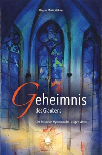 Geheimnis des Glaubens: Eine Reise zum Mysterium der Heiligen Messe von fe-medienvlg