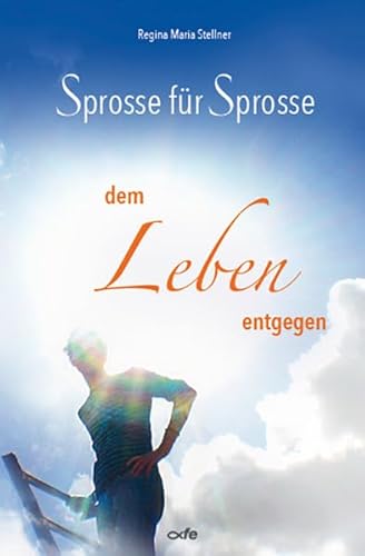 Sprosse für Sprosse dem Leben entgegen Sprosse für Sprosse dem Leben entgegen von fe-medienvlg