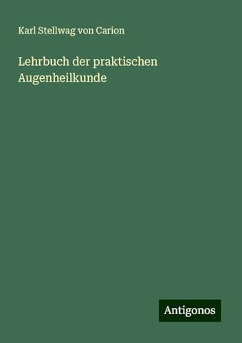Lehrbuch der praktischen Augenheilkunde von Antigonos Verlag