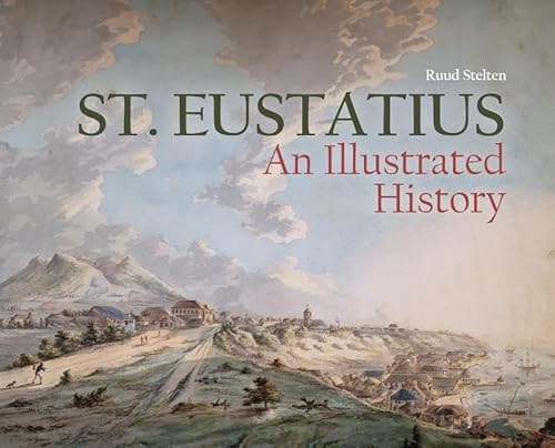 St. Eustatius: An Illustrated History von Sidestone Press