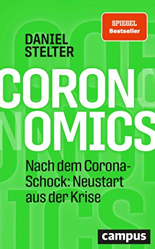 Coronomics: Nach dem Corona-Schock: Neustart aus der Krise