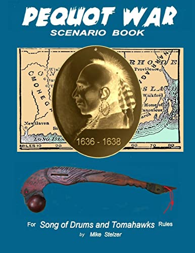Pequot War Scenario Book: Wargame scenarios retelling the story of the Pequot War in New England, July 1636 to September 1638