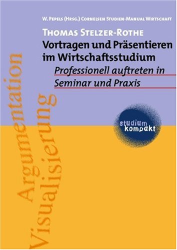 studium kompakt - Cornelsen Studien-Manual Wirtschaft: Vortragen und Präsentieren im Wirtschaftsstudium: Professionell auftreten in Seminar und Praxis. Studienbuch