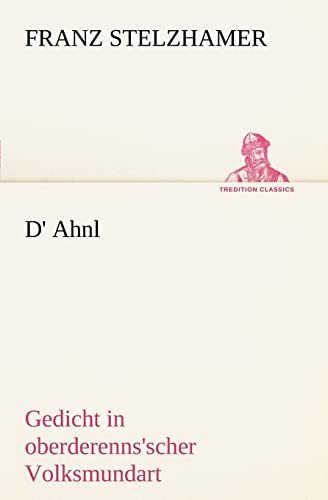 D' Ahnl: Gedicht in oberderenns'scher Volksmundart (TREDITION CLASSICS) von tredition