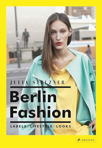 Berlin Fashion: Labels-Lifestyle-Looks: A Style Guide
