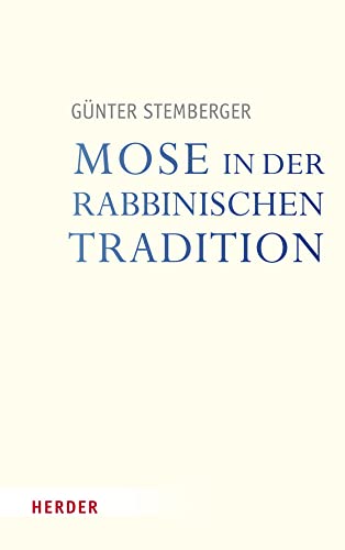Mose in der rabbinischen Tradition (Veröffentlichungen der Papst-Benedikt XVI.-Gastprofessur) von Herder
