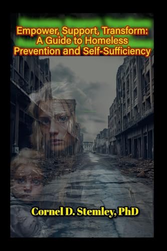 Empower, Support, Transform: A Guide to Homeless Prevention and Self Sufficiency: Practical Strategies for Preventing Homeless ness and Building Resilience von Lulu.com
