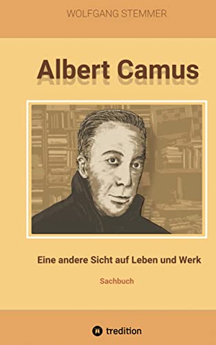 Albert Camus: Eine andere Sicht auf Leben und Werk