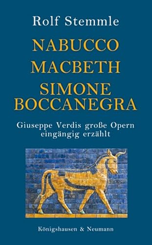 Nabucco - Macbeth - Simone Boccanegra: Giuseppe Verdis große Opern eingängig erzählt Nabucco - Macbeth - Simone Boccanegra: Giuseppe Verdis große Opern eingängig erzählt