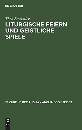 Liturgische Feiern und geistliche Spiele: Studien zu Erscheinungsformen des Dramatischen im Mittelalter (Buchreihe der Anglia / Anglia Book Series, 15, Band 15)