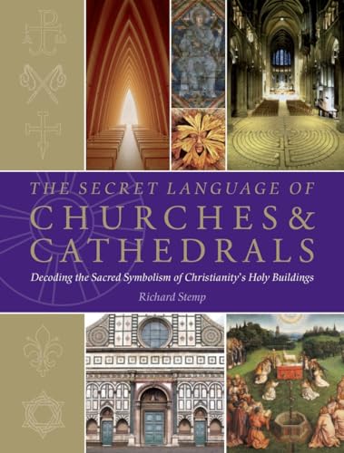 The Secret Language of Churches & Cathedrals: Decoding the Sacred Symbolism of Christianity's Holy Building von Watkins Publishing