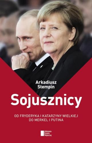 Sojusznicy: Od Fryderyka i Katarzyny Wielkiej do Merkel i Putina