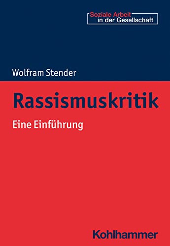 Rassismuskritik: Eine Einführung (Soziale Arbeit in der Gesellschaft) von W. Kohlhammer GmbH