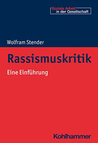 Rassismuskritik: Eine Einführung (Soziale Arbeit in der Gesellschaft) von Kohlhammer