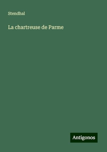 La chartreuse de Parme La chartreuse de Parme von Antigonos Verlag