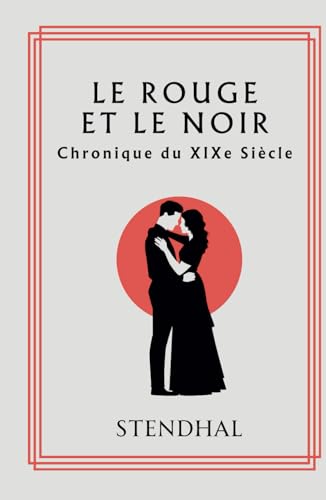 Le Rouge et le Noir: Chronique du XIXe Siècle Le Rouge et le Noir: Chronique du XIXe Siècle von Independently published