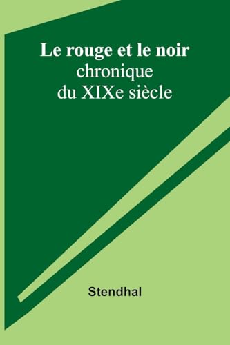 Le rouge et le noir: chronique du XIXe siècle Le rouge et le noir: chronique du XIXe siècle von Alpha Edition