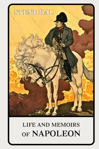 Life of Napoleon by Stendhal: Including His 1836 Memoirs of Napoleon Life of Napoleon by Stendhal: Including His 1836 Memoirs of Napoleon von Independently published