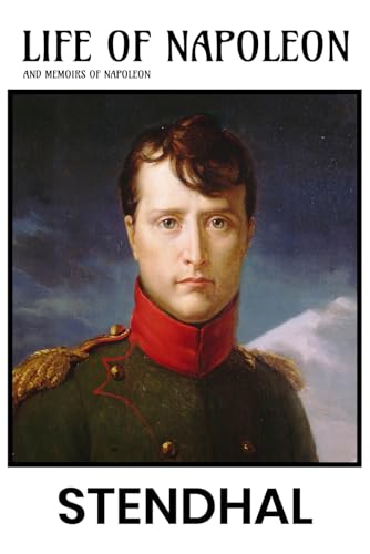 Life of Napoleon by Stendhal: Including His 1836 Memoirs of Napoleon Life of Napoleon by Stendhal: Including His 1836 Memoirs of Napoleon von Independently published