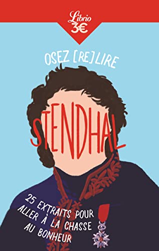 Osez (re)lire Stendhal: 25 extraits pour aller à la chasse au bonheur von J'AI LU
