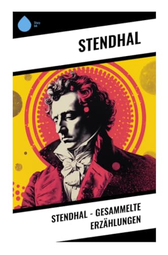 Stendhal - Gesammelte Erzählungen von Sharp Ink