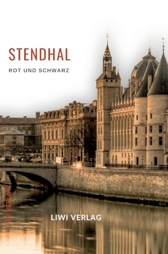 Stendhal: Rot und Schwarz. Vollständige Neuausgabe Stendhal: Rot und Schwarz. Vollständige Neuausgabe von LIWI Literatur- und Wissenschaftsverlag