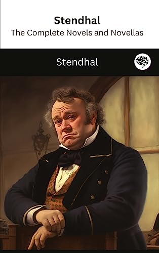 Stendhal: The Complete Novels and Novellas (The Greatest Writers of All Time Book 19) von Grapevine India