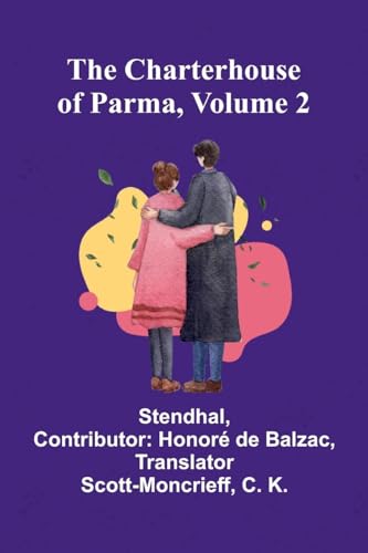 The Charterhouse of Parma, Volume 2 The Charterhouse of Parma, Volume 2 von Alpha Edition