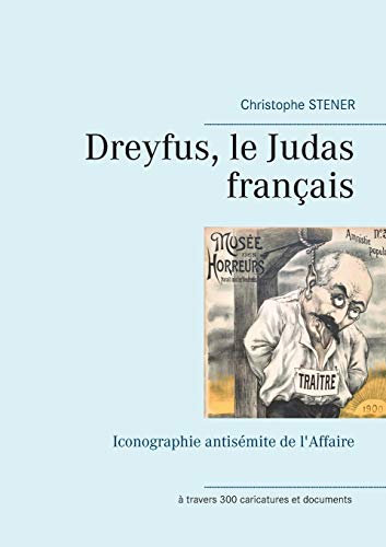 Dreyfus, le Judas français: Iconographie antisémite de l'Affaire