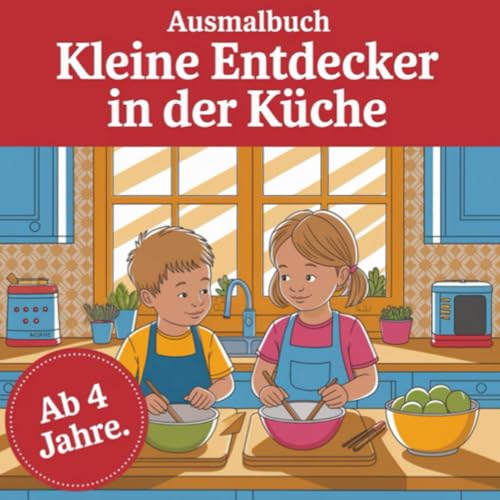 Ausmalbuch Kleine Entdecker in der Küche ab 4 Jahren mit 50 einzigartigen Ausmalbildern von Independently published