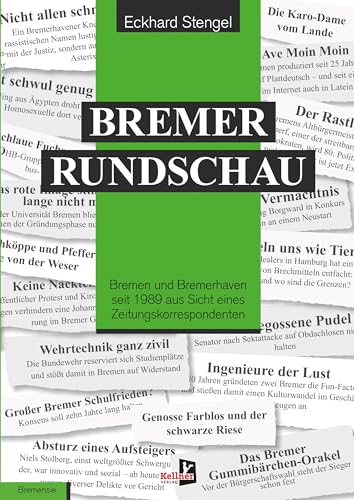 Bremer Rundschau: Bremen und Bremerhaven seit 1989 aus Sicht eines Zeitungskorrespondenten von Kellner Verlag