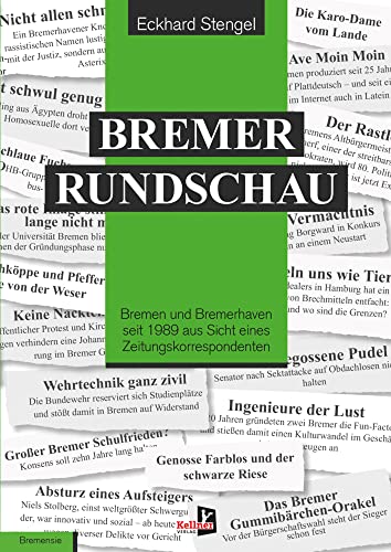 Bremer Rundschau: Bremen und Bremerhaven seit 1989 aus Sicht eines Zeitungskorrespondenten Bremer Rundschau: Bremen und Bremerhaven seit 1989 aus Sicht eines Zeitungskorrespondenten von Kellner Klaus Verlag