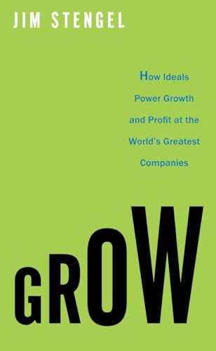 Grow: How Ideals Power Growth and Profit at the World's Greatest Companies