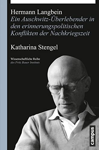 Hermann Langbein: Ein Auschwitz-Überlebender in den erinnerungspolitischen Konflikten der Nachkriegszeit (Wissenschaftliche Reihe des Fritz Bauer Instituts, 21) von Campus Verlag