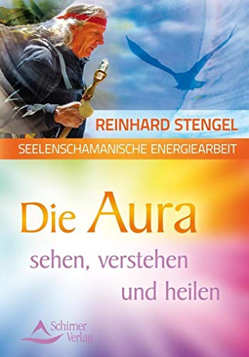 Seelenschamanische Energiearbeit: Die Aura sehen, verstehen und heilen Seelenschamanische Energiearbeit: Die Aura sehen, verstehen und heilen