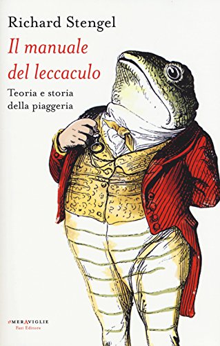 Il manuale del leccaculo. Teoria e storia della piaggeria (Le meraviglie) von Fazi