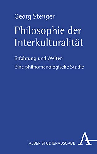 Philosophie der Interkulturalität: Erfahrung und Welten. Eine phänomenologische Studie: Phänomenologie der interkulturellen Erfahrung von Verlag Karl Alber