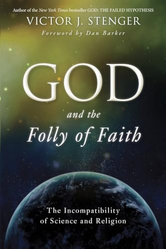 God and the Folly of Faith: The Incompatibility of Science and Religion