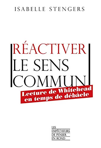 Réactiver le sens commun - Lecture de Whitehead en temps de débâcle von LA DECOUVERTE