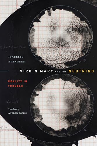 Virgin Mary and the Neutrino: Reality in Trouble (Experimental Futures: Technological Lives, Scientific Arts, Anthropological Voices)