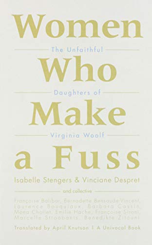Women Who Make a Fuss: The Unfaithful Daughters of Virginia Woolf (Univocal)