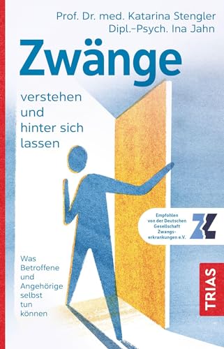 Zwänge verstehen und hinter sich lassen: Was Betroffene und Angehörige selbst tun können von Trias
