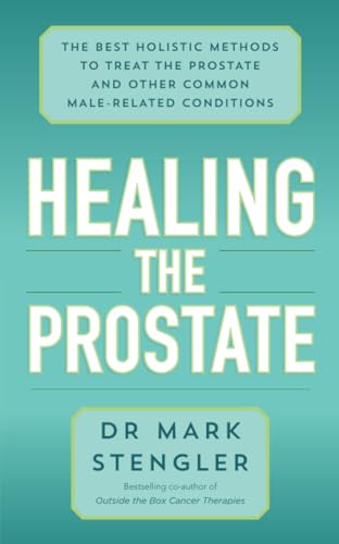 Healing the Prostate: The Best Holistic Methods to Treat the Prostate and Other Common Male-Related Conditions von Hay House UK