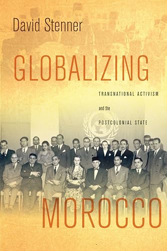 Globalizing Morocco: Transnational Activism and the Postcolonial State