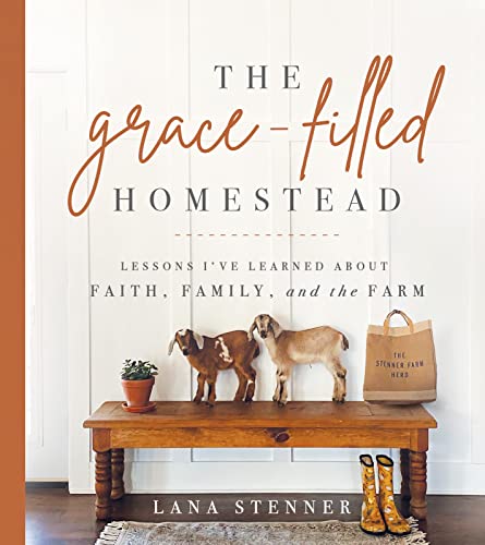 The Grace-Filled Homestead: Lessons I've Learned About Faith, Family, and the Farm von Harvest House Publishers,U.S.