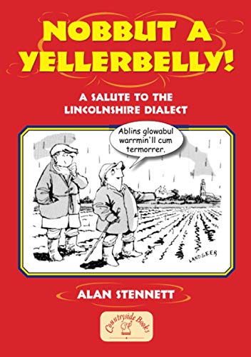 Nobbut A Yellerbelly! A Salute to the Lincolnshire Dialect (Regional Dialects & Humour)