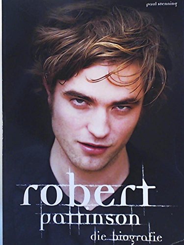 Robert Pattinson - Die Biografie