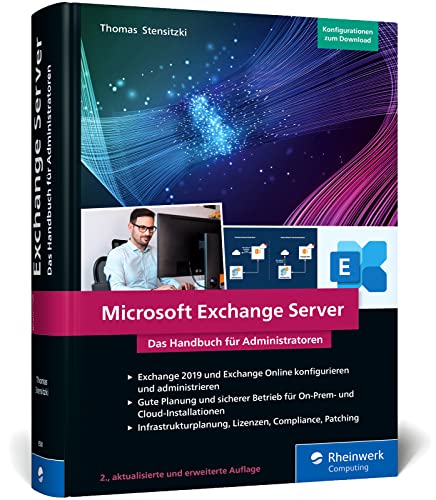 Microsoft Exchange Server: Das Handbuch für Admins. Praxiswissen zu Installation, Konfiguration und Betrieb von Exchange Server und Exchange Online Microsoft Exchange Server: Das Handbuch für Admins. Praxiswissen zu Installation, Konfiguration und Betrieb von Exchange Server und Exchange Online