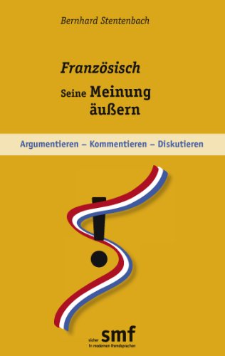 Französisch - seine Meinung äußern: Argumentieren - kommentieren - diskutieren
